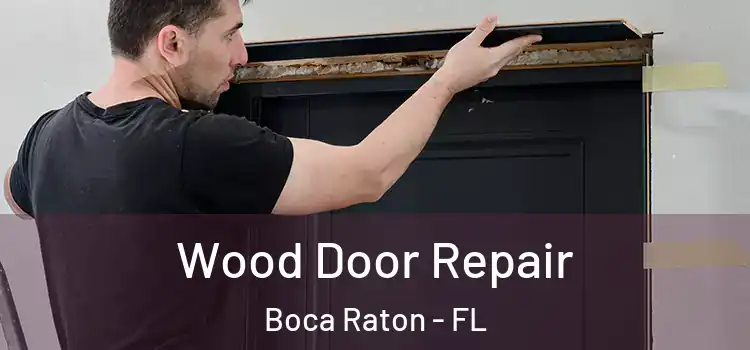 Wood Door Repair Boca Raton - FL